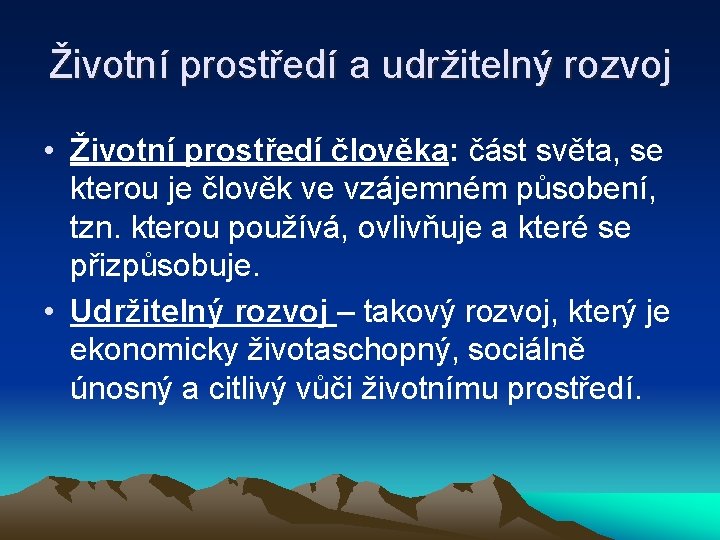 Životní prostředí a udržitelný rozvoj • Životní prostředí člověka: část světa, se kterou je