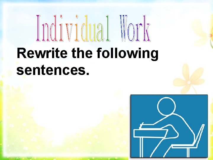 Rewrite the following sentences. 
