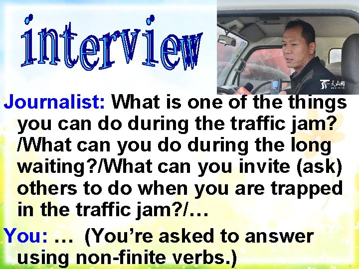 Journalist: What is one of the things you can do during the traffic jam?