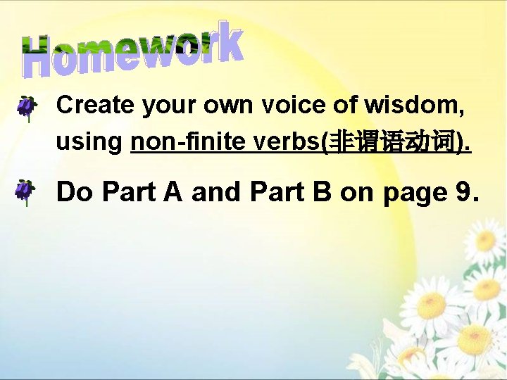 Create your own voice of wisdom, using non-finite verbs(非谓语动词). Do Part A and Part