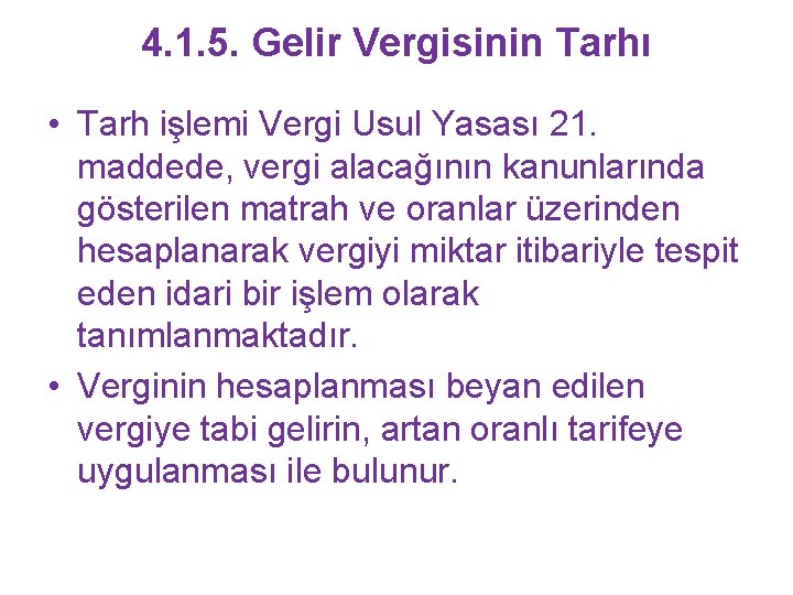 4. 1. 5. Gelir Vergisinin Tarhı • Tarh işlemi Vergi Usul Yasası 21. maddede,