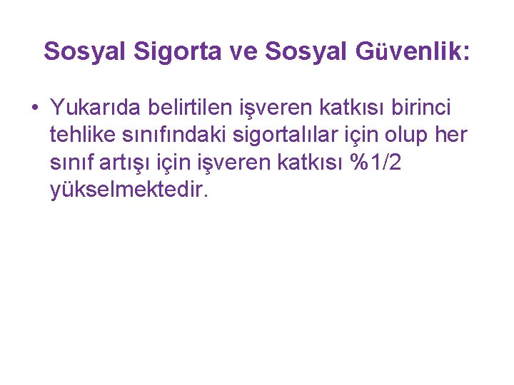 Sosyal Sigorta ve Sosyal Güvenlik: • Yukarıda belirtilen işveren katkısı birinci tehlike sınıfındaki sigortalılar