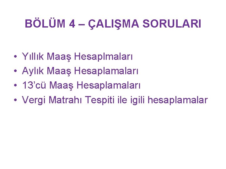 BÖLÜM 4 – ÇALIŞMA SORULARI • • Yıllık Maaş Hesaplmaları Aylık Maaş Hesaplamaları 13’cü