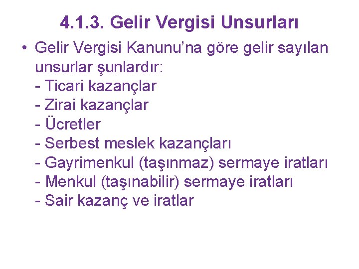 4. 1. 3. Gelir Vergisi Unsurları • Gelir Vergisi Kanunu’na göre gelir sayılan unsurlar