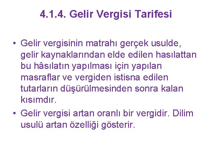4. 1. 4. Gelir Vergisi Tarifesi • Gelir vergisinin matrahı gerçek usulde, gelir kaynaklarından