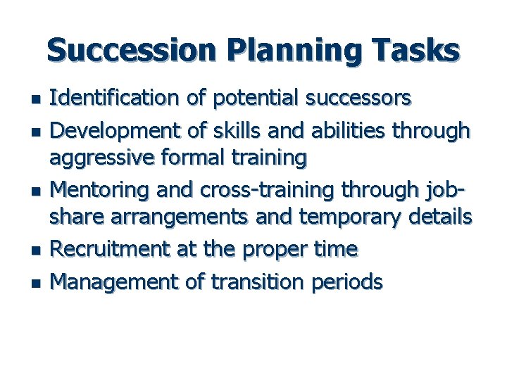 Succession Planning Tasks n n n Identification of potential successors Development of skills and