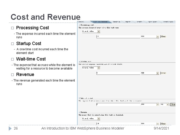 Cost and Revenue � Processing Cost - The expense incurred each time the element