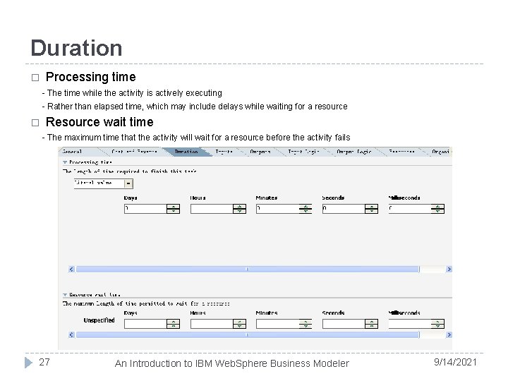 Duration � Processing time - The time while the activity is actively executing -