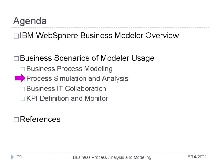 Agenda � IBM Web. Sphere Business Modeler Overview � Business Scenarios of Modeler Usage