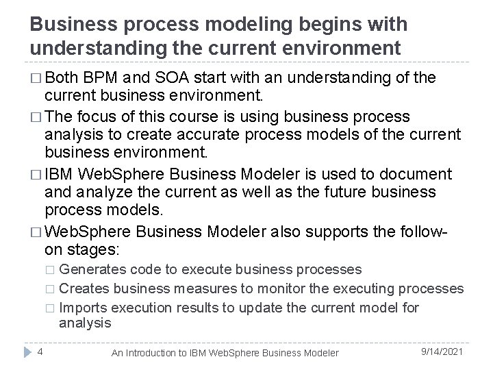 Business process modeling begins with understanding the current environment � Both BPM and SOA