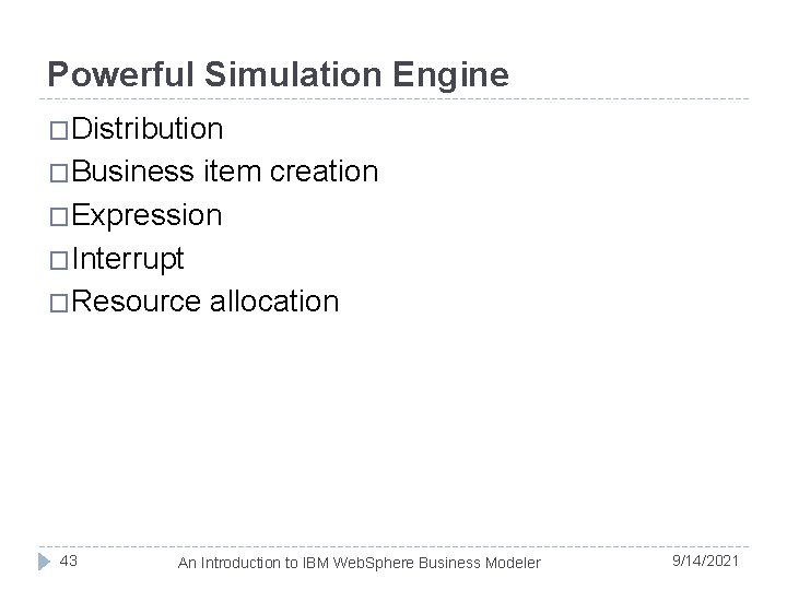 Powerful Simulation Engine �Distribution �Business item creation �Expression �Interrupt �Resource allocation 43 An Introduction