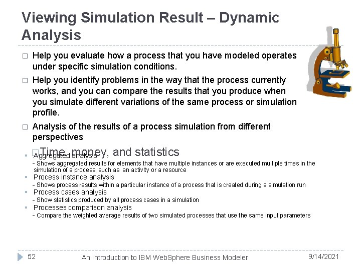 Viewing Simulation Result – Dynamic Analysis � Help you evaluate how a process that