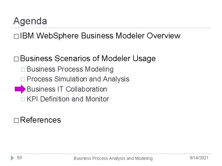 Agenda � IBM Web. Sphere Business Modeler Overview � Business Scenarios of Modeler Usage