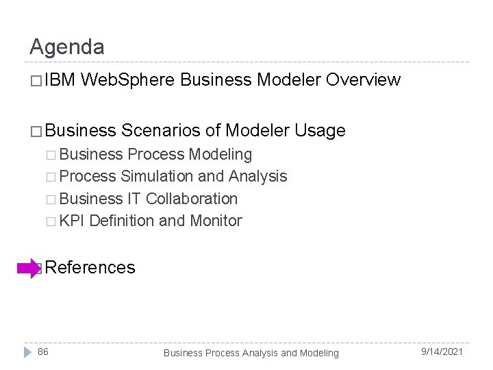 Agenda � IBM Web. Sphere Business Modeler Overview � Business Scenarios of Modeler Usage