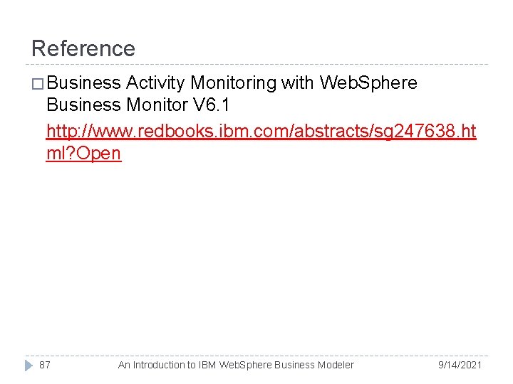 Reference � Business Activity Monitoring with Web. Sphere Business Monitor V 6. 1 http: