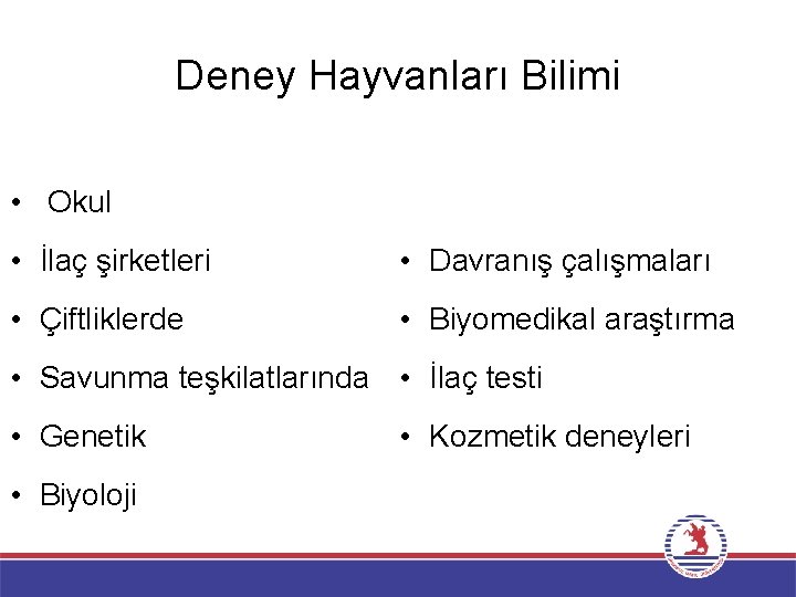 Deney Hayvanları Bilimi • Okul • İlaç şirketleri • Davranış çalışmaları • Çiftliklerde •