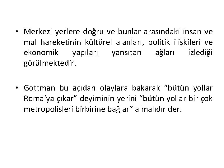  • Merkezi yerlere doğru ve bunlar arasındaki insan ve mal hareketinin kültürel alanları,