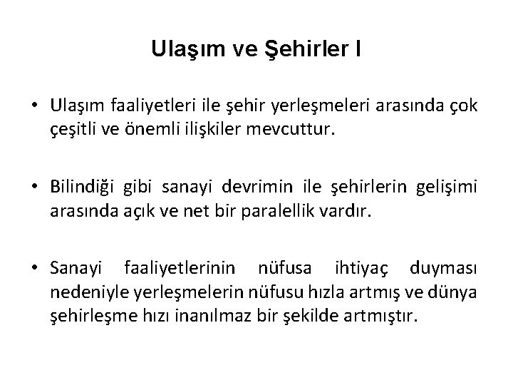 Ulaşım ve Şehirler I • Ulaşım faaliyetleri ile şehir yerleşmeleri arasında çok çeşitli ve