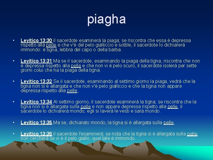 piagha • Levitico 13: 30 il sacerdote esaminerà la piaga; se riscontra che essa