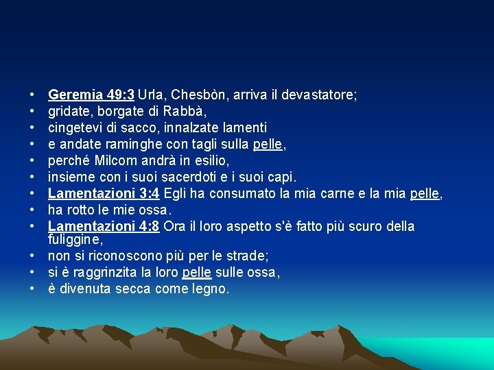  • • • Geremia 49: 3 Urla, Chesbòn, arriva il devastatore; gridate, borgate