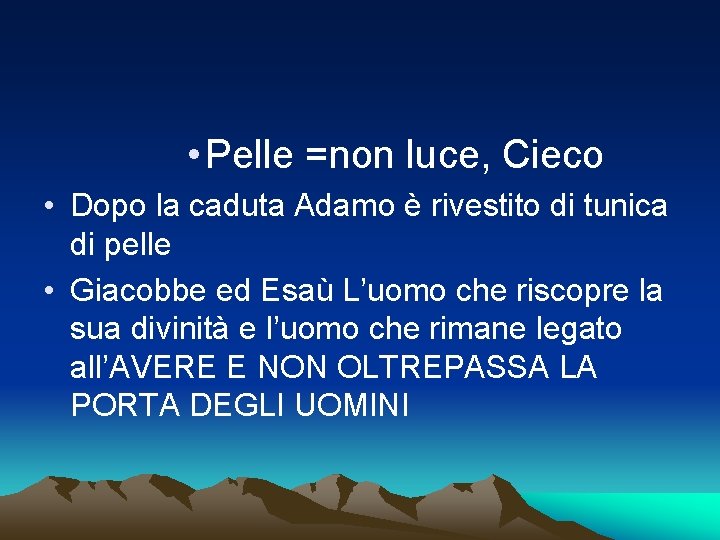  • Pelle =non luce, Cieco • Dopo la caduta Adamo è rivestito di