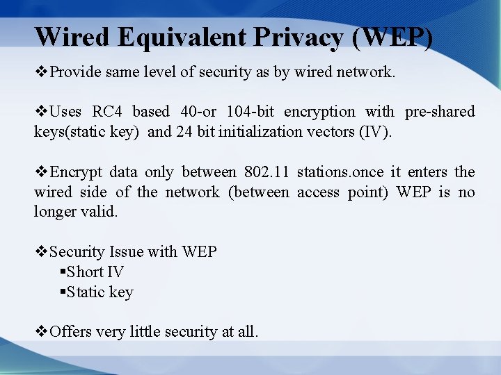 Wired Equivalent Privacy (WEP) v. Provide same level of security as by wired network.