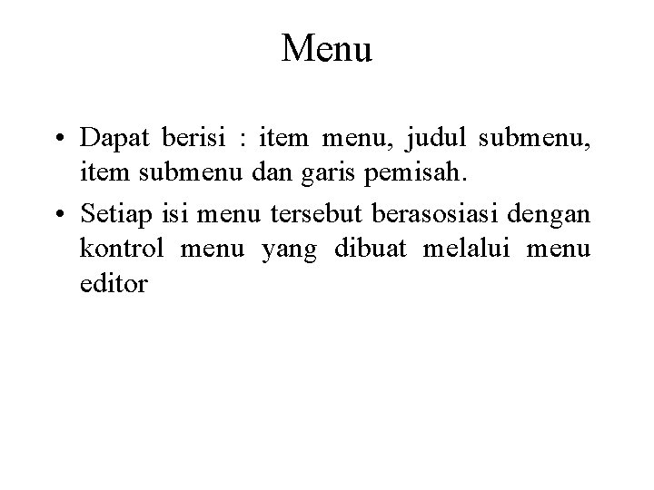 Menu • Dapat berisi : item menu, judul submenu, item submenu dan garis pemisah.