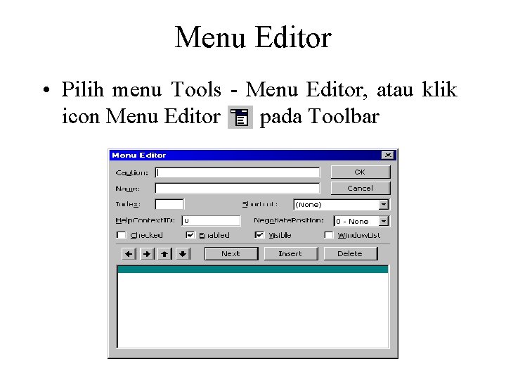 Menu Editor • Pilih menu Tools - Menu Editor, atau klik icon Menu Editor