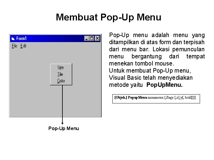 Membuat Pop-Up Menu Pop-Up menu adalah menu yang ditampilkan di atas form dan terpisah