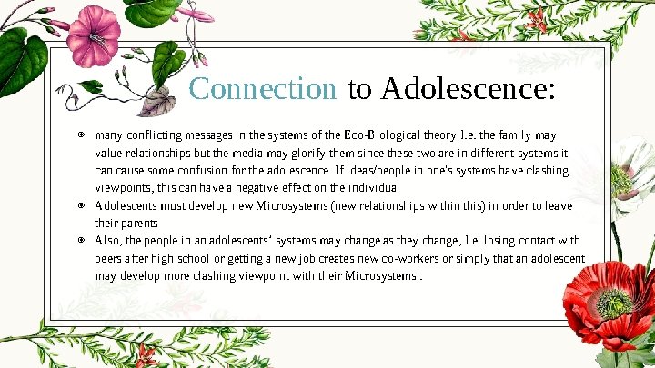 Connection to Adolescence: ◉ many conflicting messages in the systems of the Eco-Biological theory