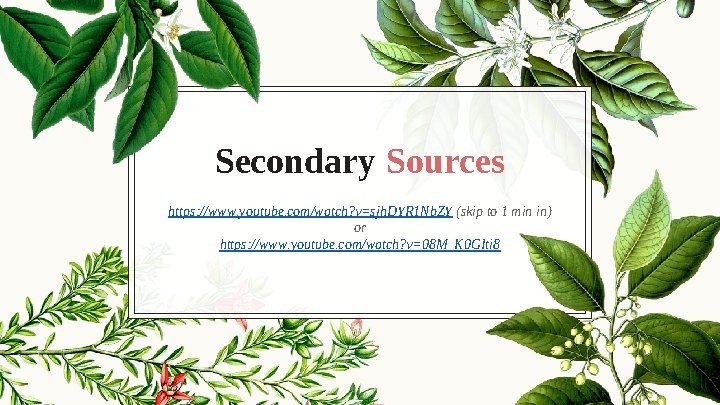 Secondary Sources https: //www. youtube. com/watch? v=sjh. DYR 1 Nb. ZY (skip to 1