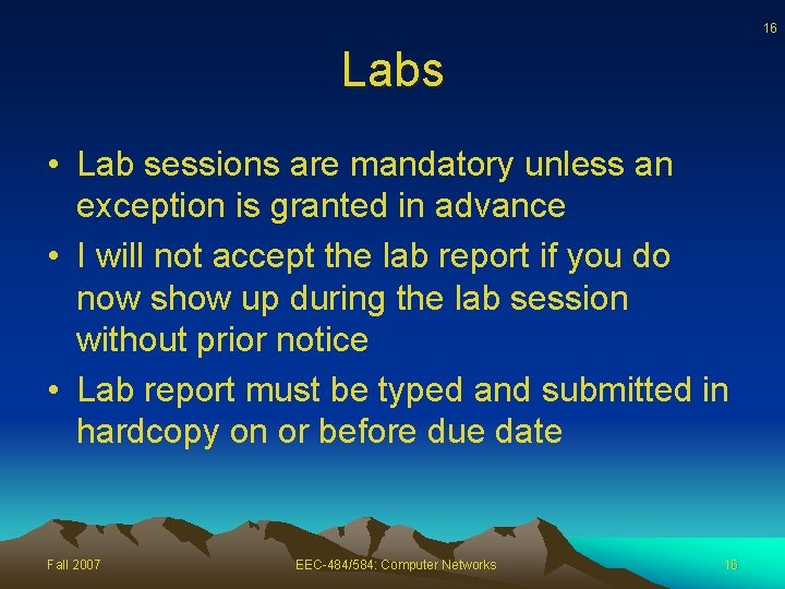 16 Labs • Lab sessions are mandatory unless an exception is granted in advance