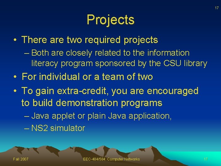17 Projects • There are two required projects – Both are closely related to