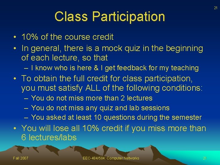 21 Class Participation • 10% of the course credit • In general, there is