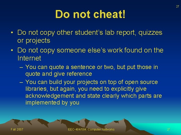 27 Do not cheat! • Do not copy other student’s lab report, quizzes or