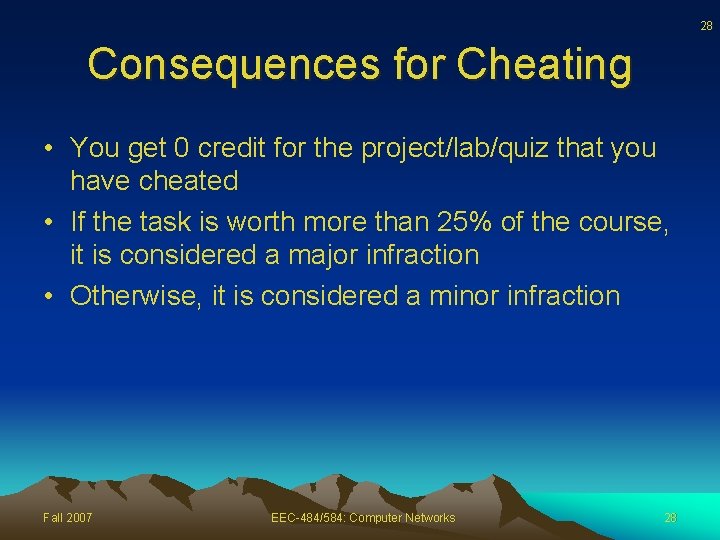 28 Consequences for Cheating • You get 0 credit for the project/lab/quiz that you