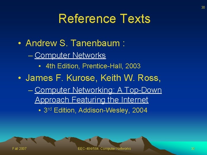 30 Reference Texts • Andrew S. Tanenbaum : – Computer Networks • 4 th