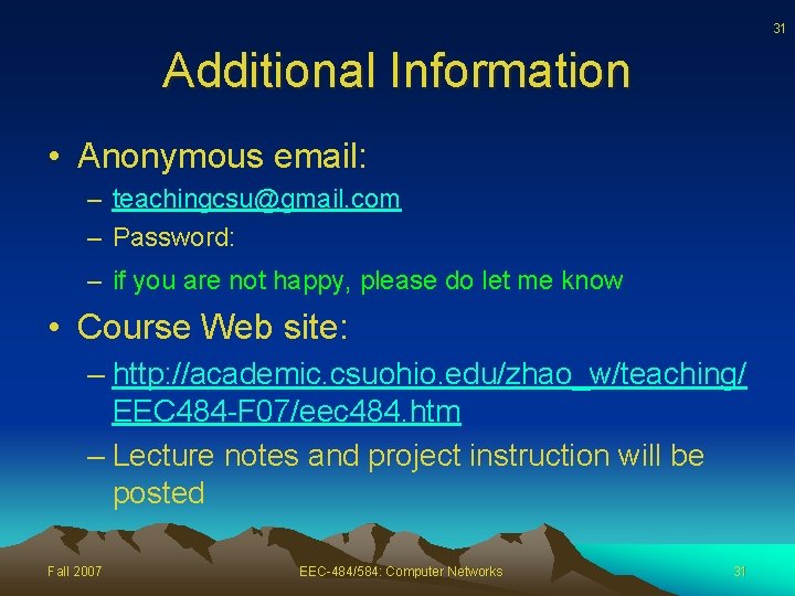 31 Additional Information • Anonymous email: – teachingcsu@gmail. com – Password: – if you