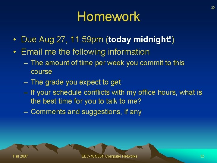 32 Homework • Due Aug 27, 11: 59 pm (today midnight!) • Email me