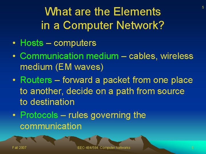 What are the Elements in a Computer Network? 5 • Hosts – computers •