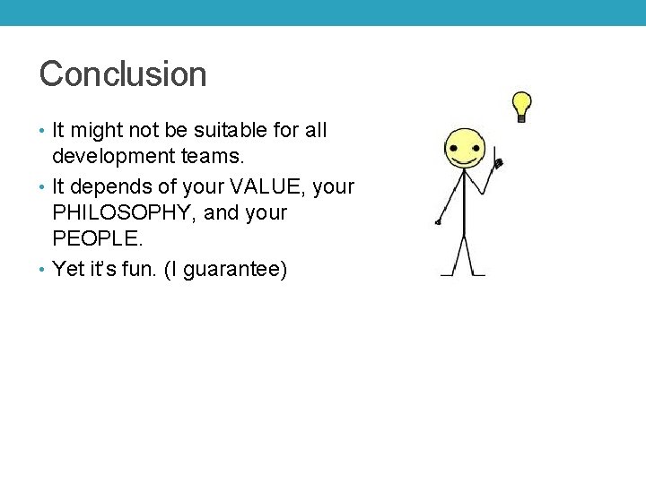 Conclusion • It might not be suitable for all development teams. • It depends