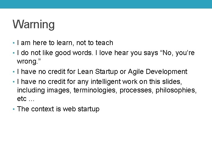 Warning • I am here to learn, not to teach • I do not