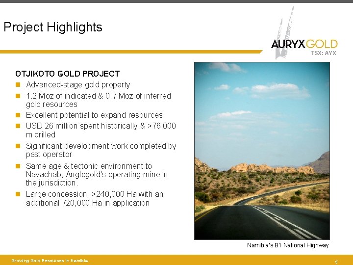 Project Highlights TSX: AYX OTJIKOTO GOLD PROJECT Advanced-stage gold property 1. 2 Moz of