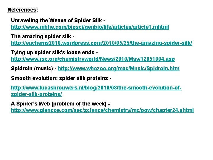 References: Unraveling the Weave of Spider Silk http: //www. mhhe. com/biosci/genbio/life/articles/article 1. mhtml The