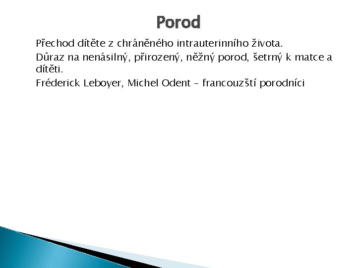 Porod Přechod dítěte z chráněného intrauterinního života. Důraz na nenásilný, přirozený, něžný porod, šetrný