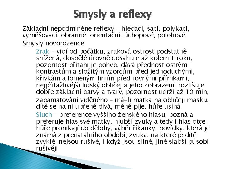 Smysly a reflexy Základní nepodmíněné reflexy – hledací, sací, polykací, vyměšovací, obranné, orientační, úchopové,