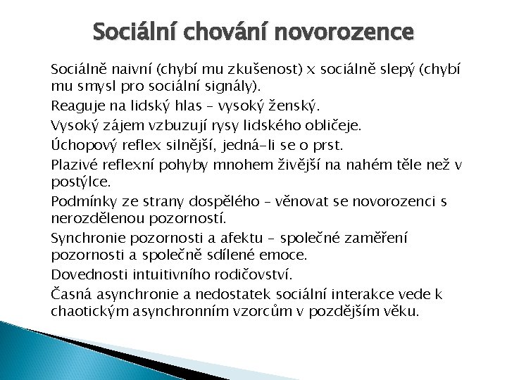 Sociální chování novorozence Sociálně naivní (chybí mu zkušenost) x sociálně slepý (chybí mu smysl