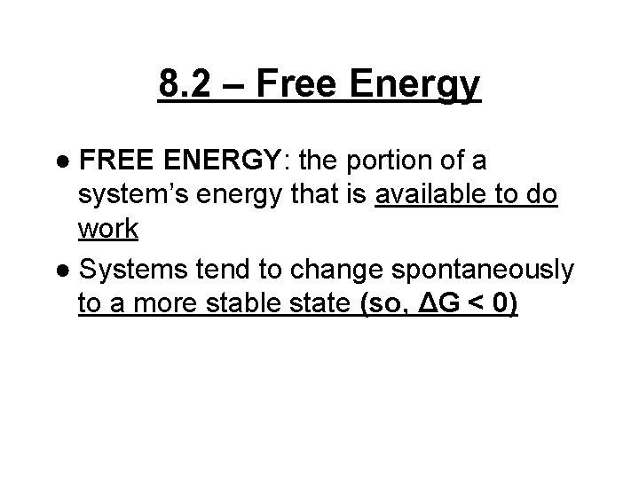 8. 2 – Free Energy ● FREE ENERGY: the portion of a system’s energy