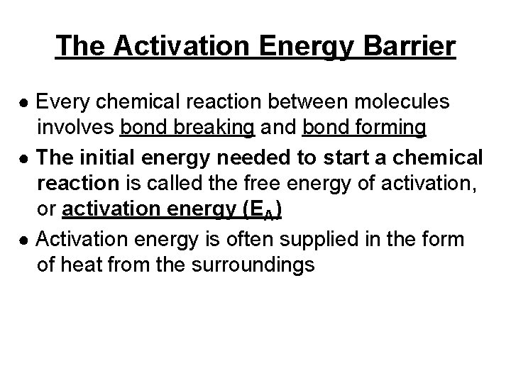 The Activation Energy Barrier ● Every chemical reaction between molecules involves bond breaking and