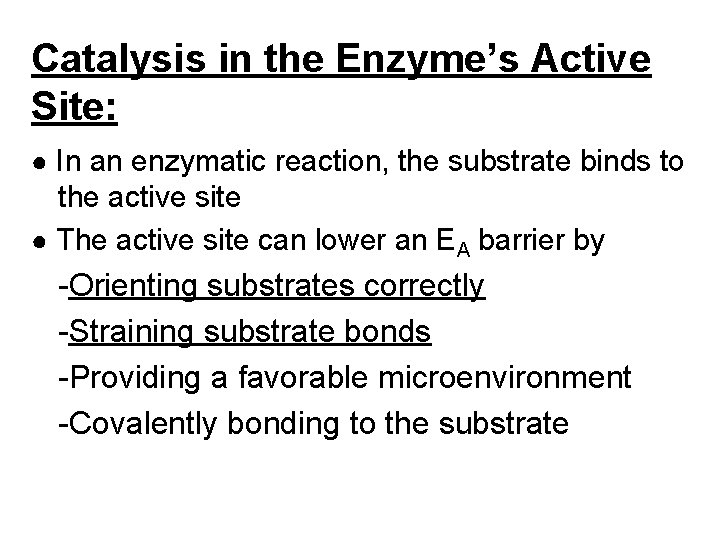 Catalysis in the Enzyme’s Active Site: ● In an enzymatic reaction, the substrate binds